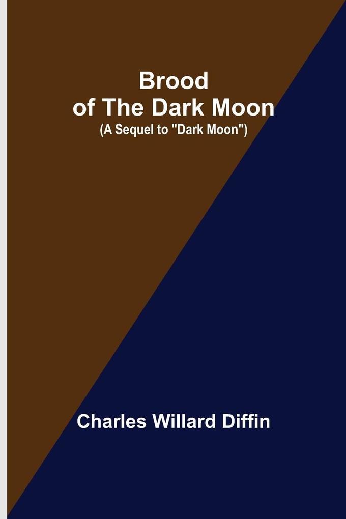 Brood of the Dark Moon; (A Sequel to Dark Moon)