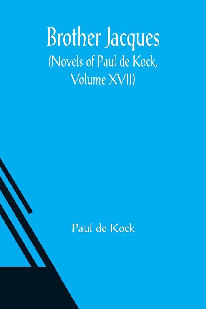 Brother Jacques (Novels of Paul de Kock Volume XVII)