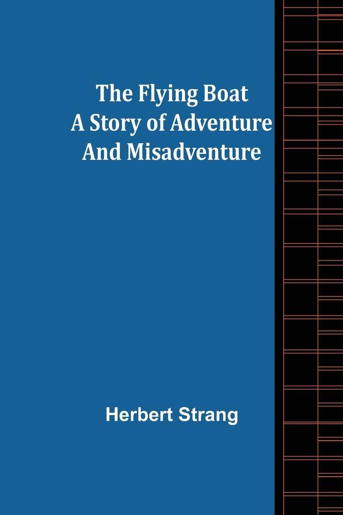 The Flying Boat A Story of Adventure and Misadventure