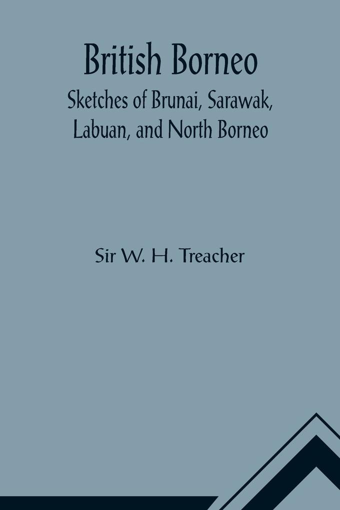 British Borneo; Sketches of Brunai Sarawak Labuan and North Borneo