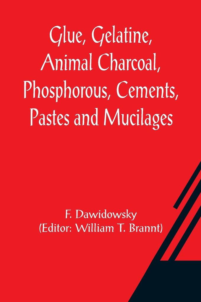 Glue Gelatine Animal Charcoal Phosphorous Cements Pastes and Mucilages