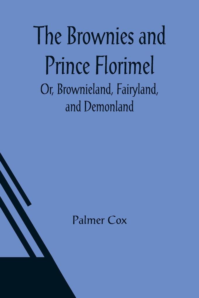 The Brownies and Prince Florimel; Or Brownieland Fairyland and Demonland