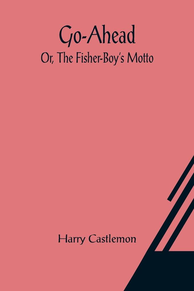 Go-Ahead; Or The Fisher-Boy's Motto
