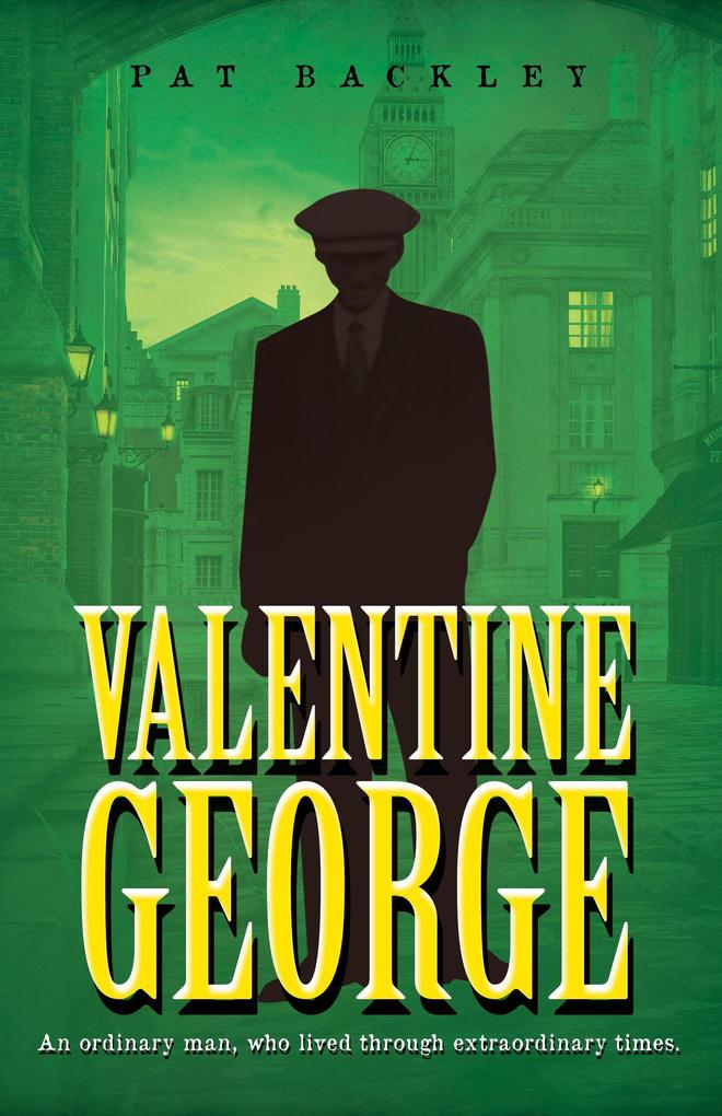 Valentine George: An Ordinary Man Who Lived Through Extraordinary Times. A Historical Family Saga (Ancestors #1)