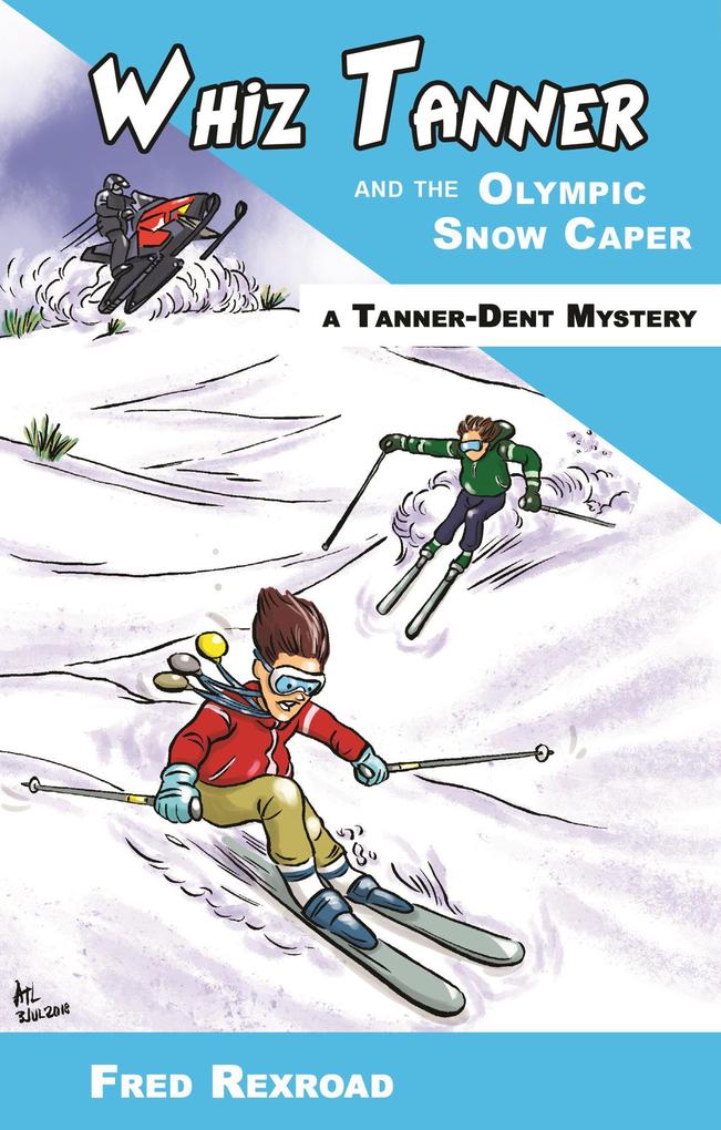 Whiz Tanner and the Olympic Snow Caper (Tanner-Dent Mysteries #4)