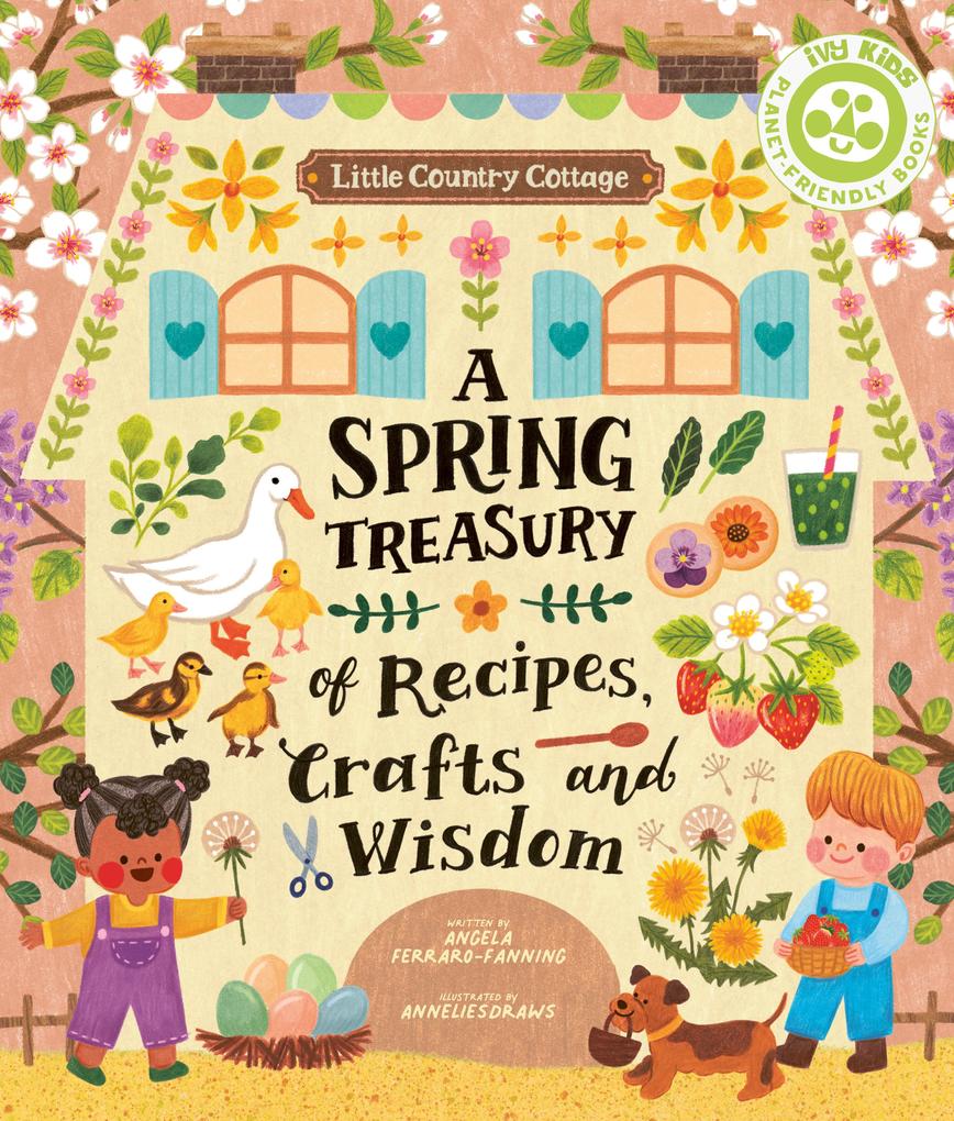 Little Country Cottage: A Spring Treasury of Recipes Crafts and Wisdom