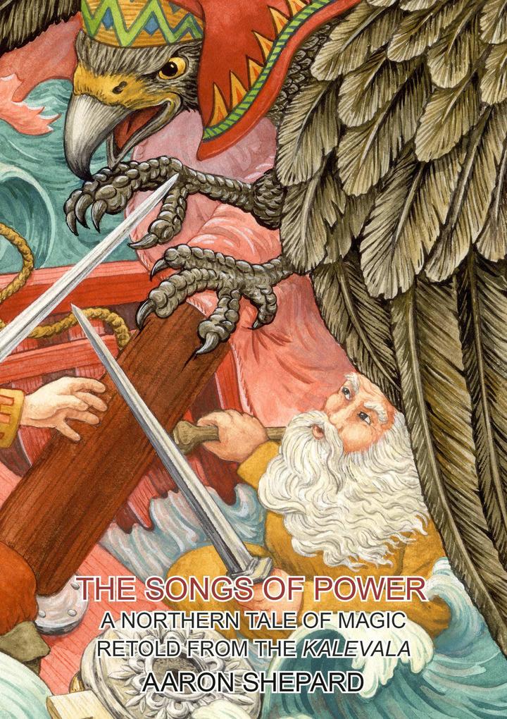 The Songs of Power: A Northern Tale of Magic Retold from the Kalevala (Skyhook World Classics #2)
