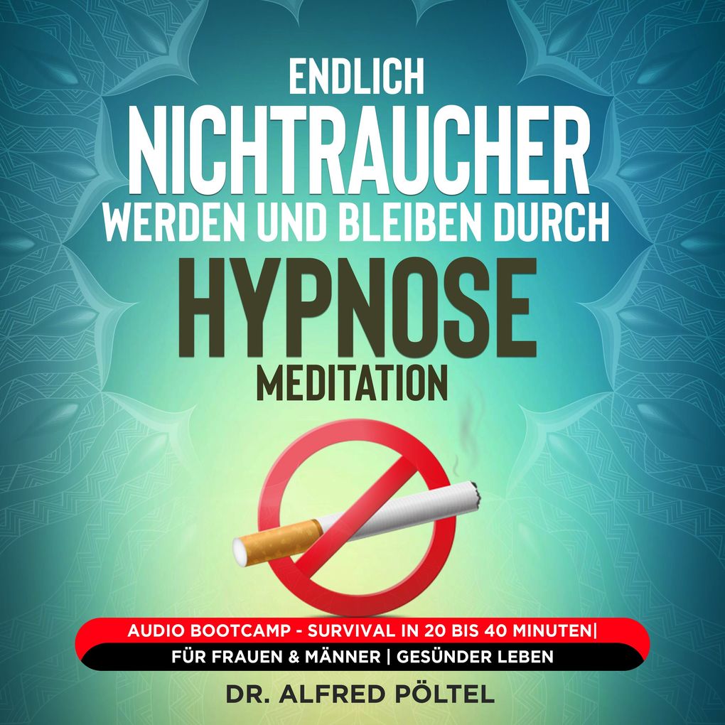 Endlich Nichtraucher werden und bleiben durch Hypnose / Meditation