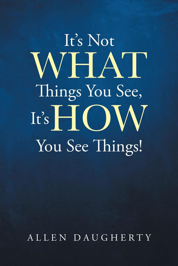 It‘s Not WHAT Things You See It‘s HOW You See Things!