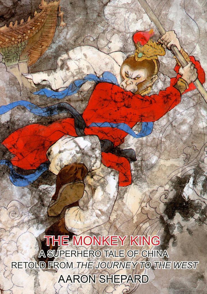 The Monkey King: A Superhero Tale of China Retold from The Journey to the West (Skyhook World Classics #4)