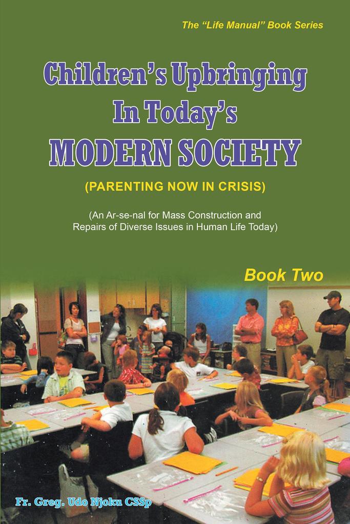 Children's Upbringing In Today's Modern Society (Parenting Now In Crisis)
