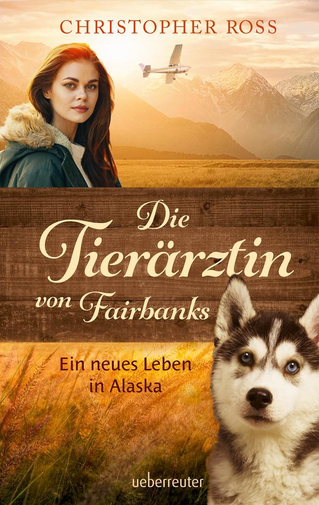 Die Tierärztin von Fairbanks - Ein neues Leben in Alaska (Die Tierärztin von Fairbanks Bd. 1)