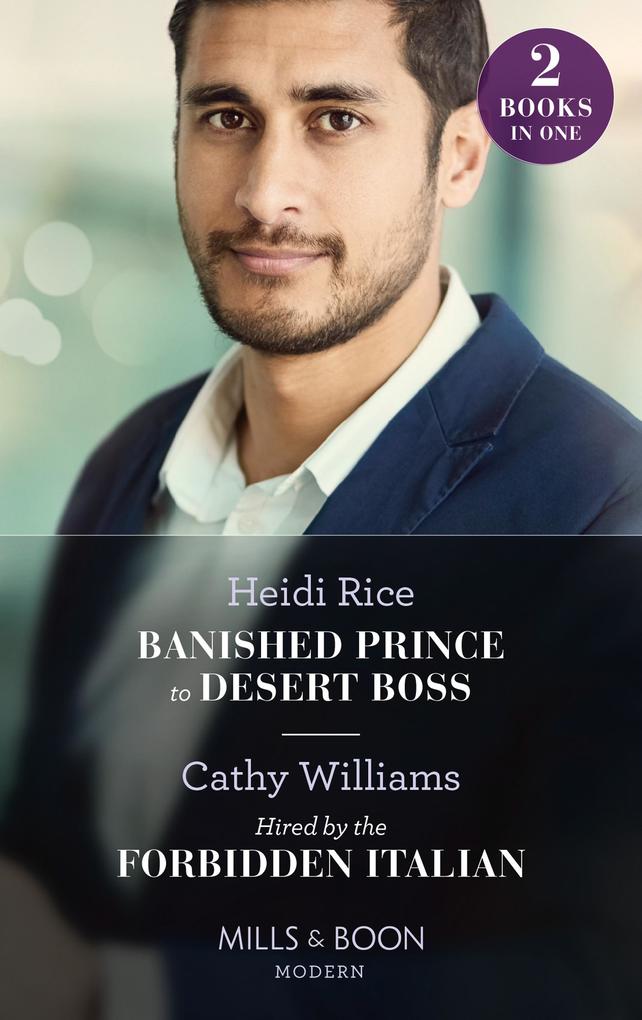 Banished Prince To Desert Boss / Hired By The Forbidden Italian: Banished Prince to Desert Boss / Hired by the Forbidden Italian (Mills & Boon Modern)