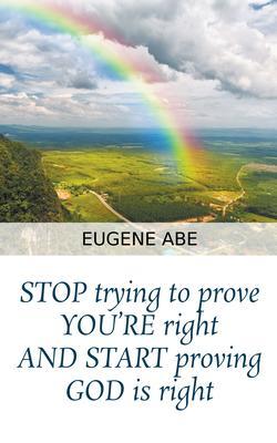 STOP trying to prove YOU‘RE right AND START proving GOD is right