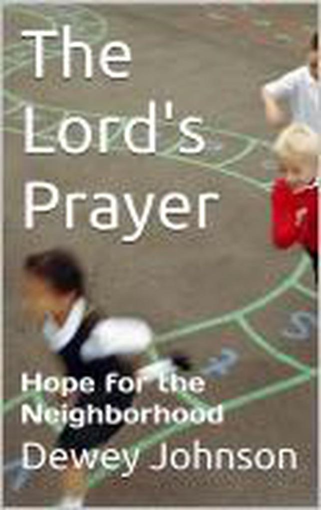 The Lord‘s Prayer: Hope for the Neighborhood