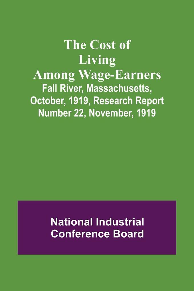 The Cost of Living Among Wage-Earners; Fall River Massachusetts October 1919 Research Report Number 22 November 1919