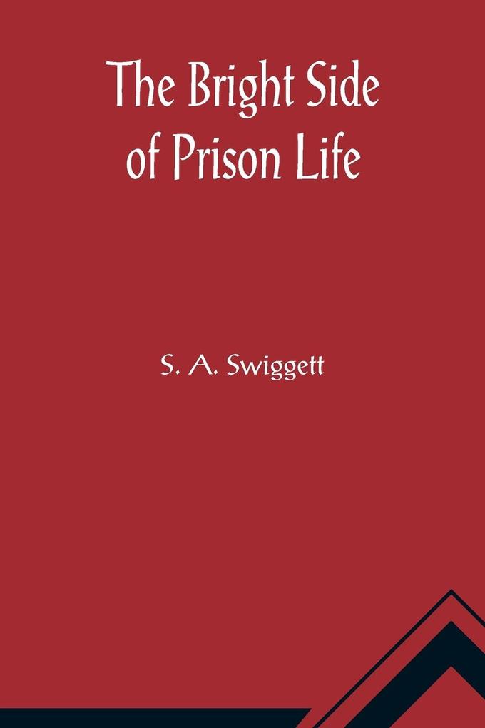 The Bright Side of Prison Life; Experience In Prison and Out of an Involuntary Soujouner in Rebellion