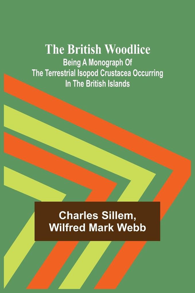 The British Woodlice; Being a Monograph of the Terrestrial Isopod Crustacea Occurring in the British Islands