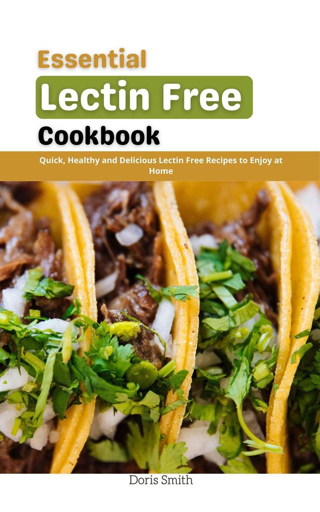 Essential Lectin Free Cookbook : Quick Healthy and Delicious Lectin Free Recipes to Enjoy at Home