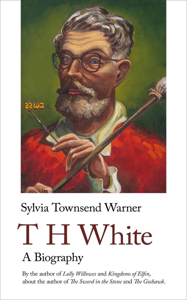 TH White. A Biography - Warner Townsend Sylvia