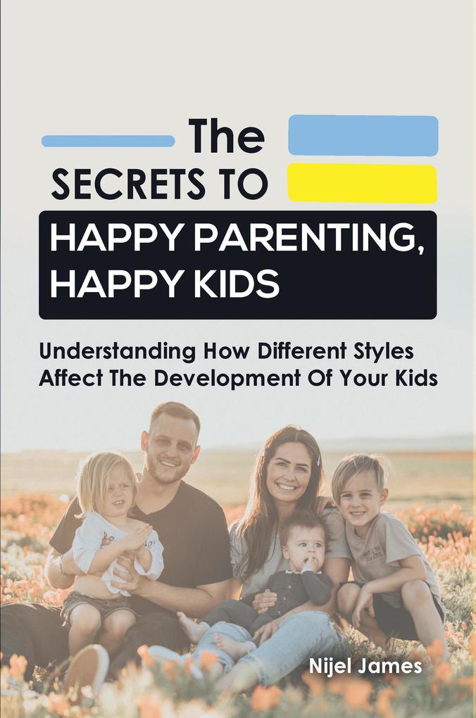 The Secrets to Happy Parenting Happy Kids