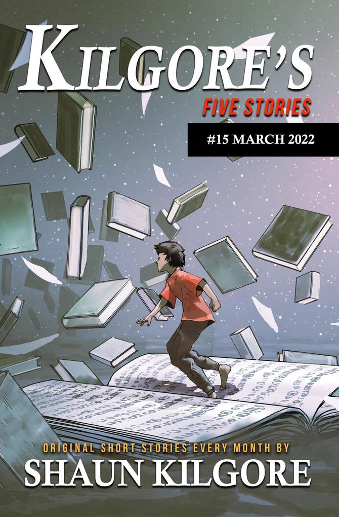 Kilgore‘s Five Stories #15: March 2022