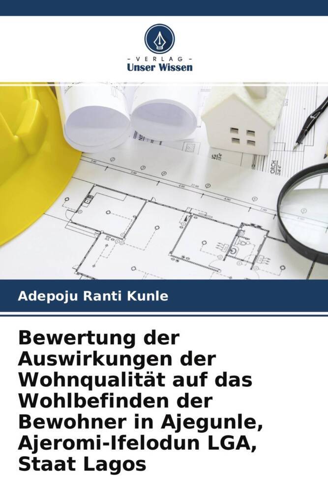 Bewertung der Auswirkungen der Wohnqualität auf das Wohlbefinden der Bewohner in Ajegunle Ajeromi-Ifelodun LGA Staat Lagos
