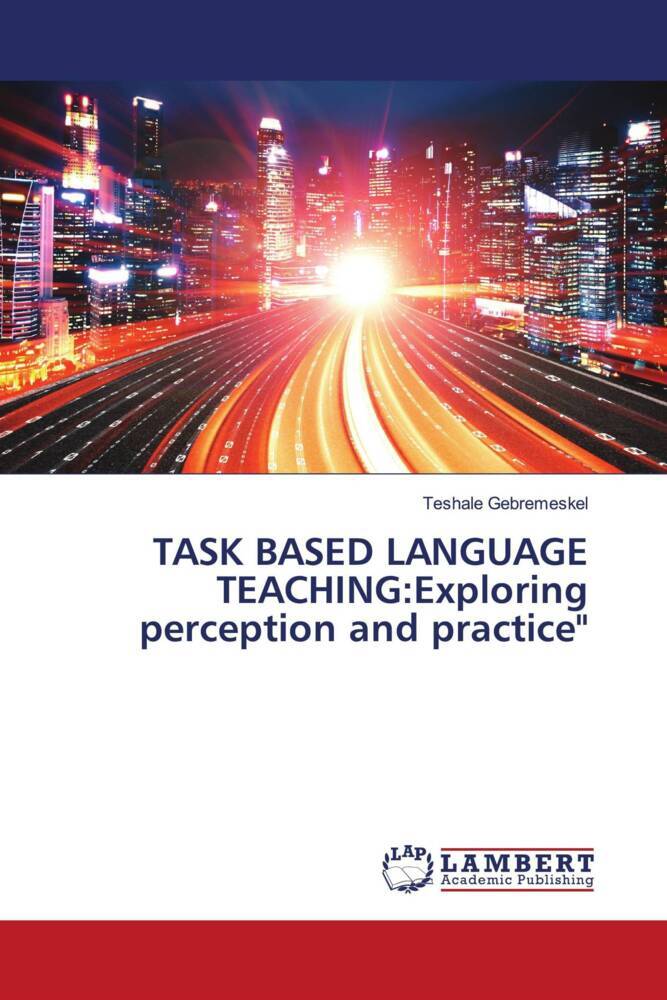 TASK BASED LANGUAGE TEACHING:Exploring perception and practice'