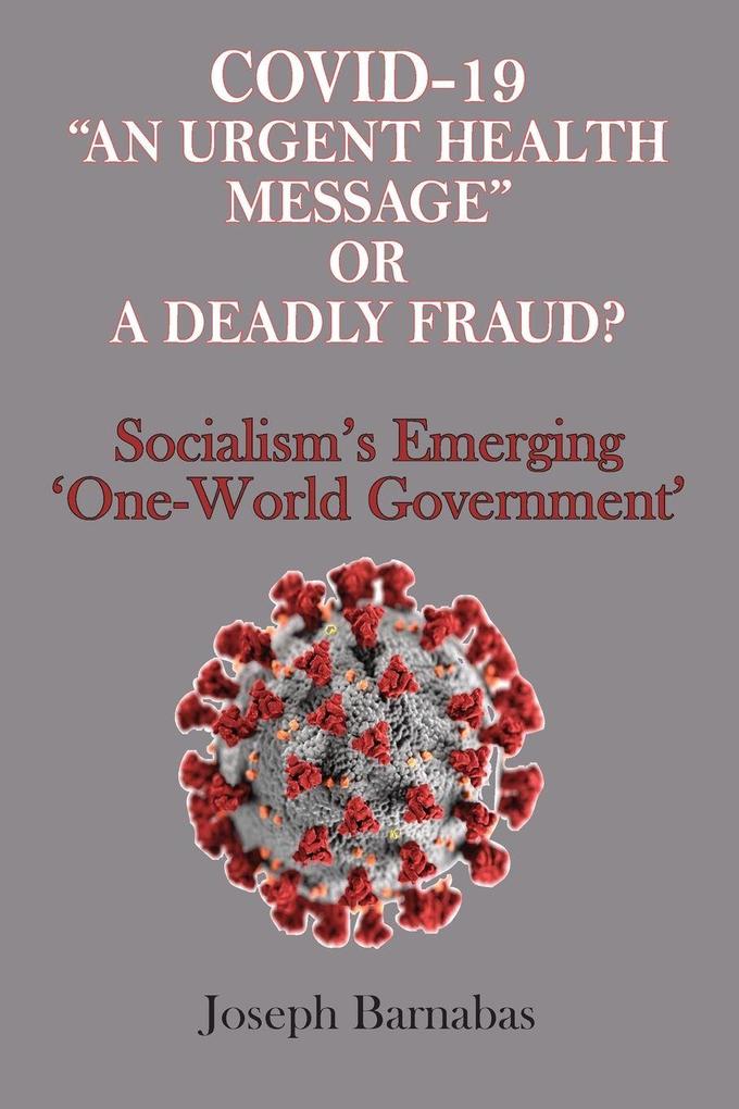 Covid-19 'An Urgent Health Message' or A Deadly Fraud?