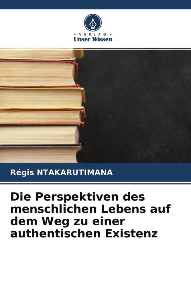 Die Perspektiven des menschlichen Lebens auf dem Weg zu einer authentischen Existenz
