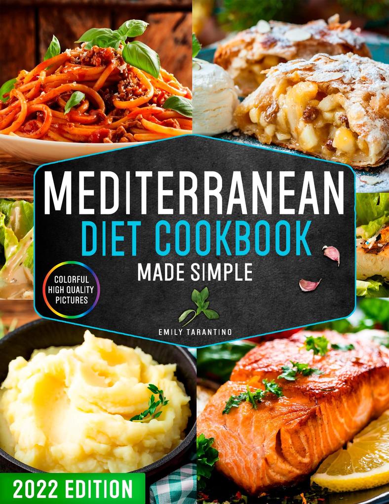 Mediterranean Diet Cookbook Made Simple: 365 Days of Quick & Easy Recipes with Colorful High-Quality Pictures | Edition for Beginners with 28-Day Healthy Meal Plan