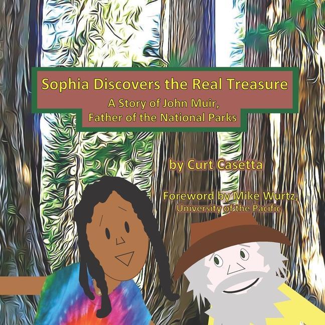 Sophia Discovers the Real Treasure: A Story of John Muir Father of the National Parks