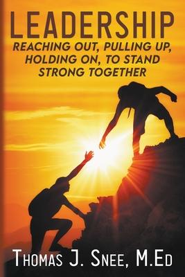 Leadership: Reaching Out Pulling Up Holding On to Stand Strong Together