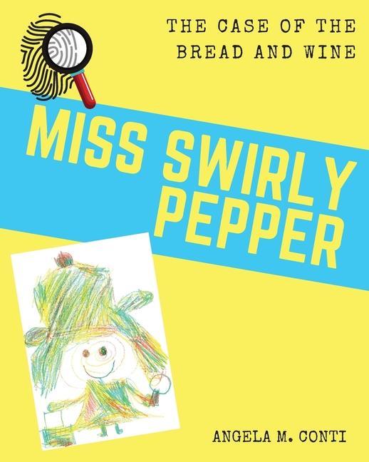 Miss Swirly Pepper: The Case of the Bread and Wine