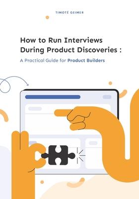 How to Run Interviews During Product Discoveries: A Practical Guide for Product Builders