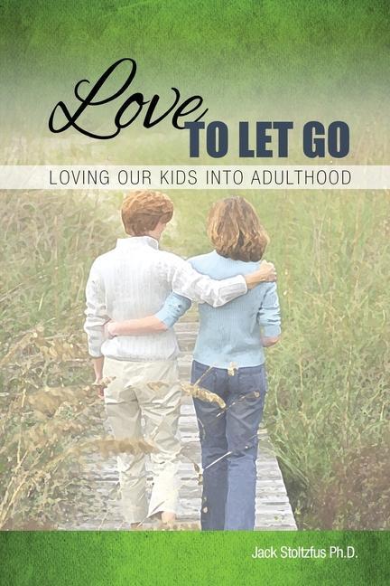 Love to Let Go: Loving Our Kids into Adulthood