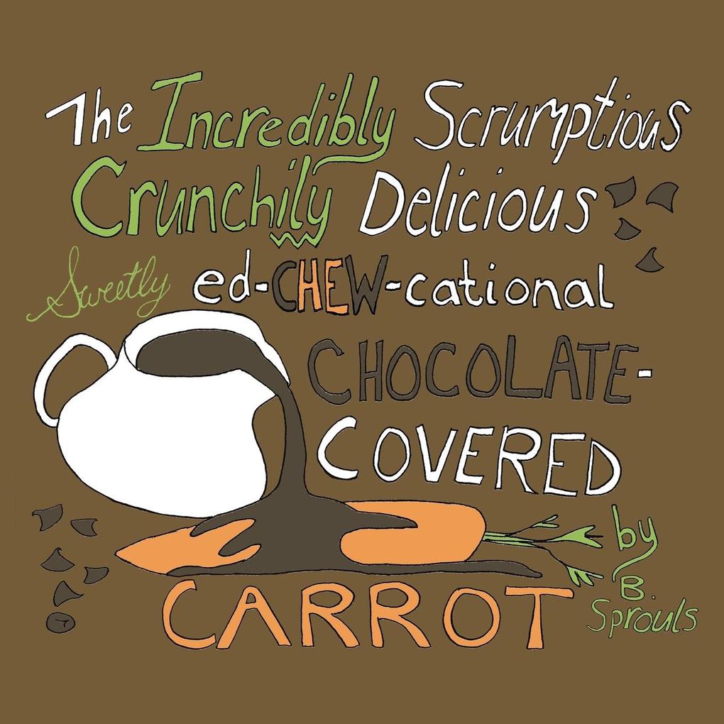 Image of The Incredibly Scrumptious Crunchily Delicious Sweetly Ed-chew-cational Chocolate-Covered Carrot