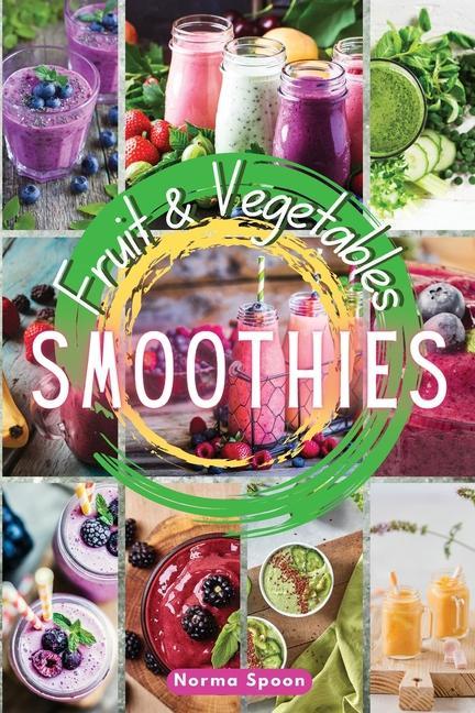 Fruit and Vegetables Smoothies: Spur your body through healthy fresh fruit and vegetables‘ quick meals which will give your skin a glow and make you