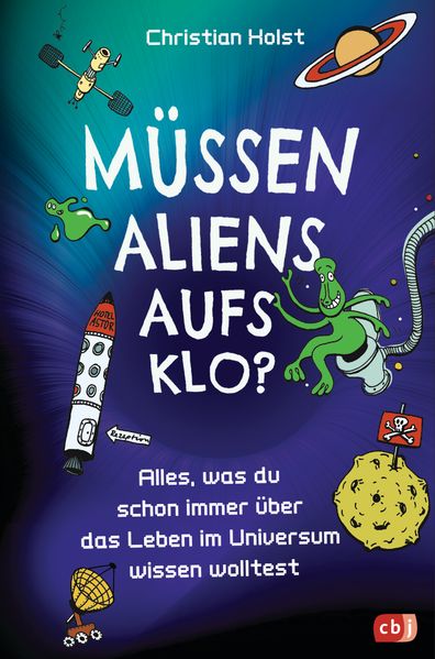 Müssen Aliens aufs Klo? - Alles was du schon immer über das Leben im Universum wissen wolltest