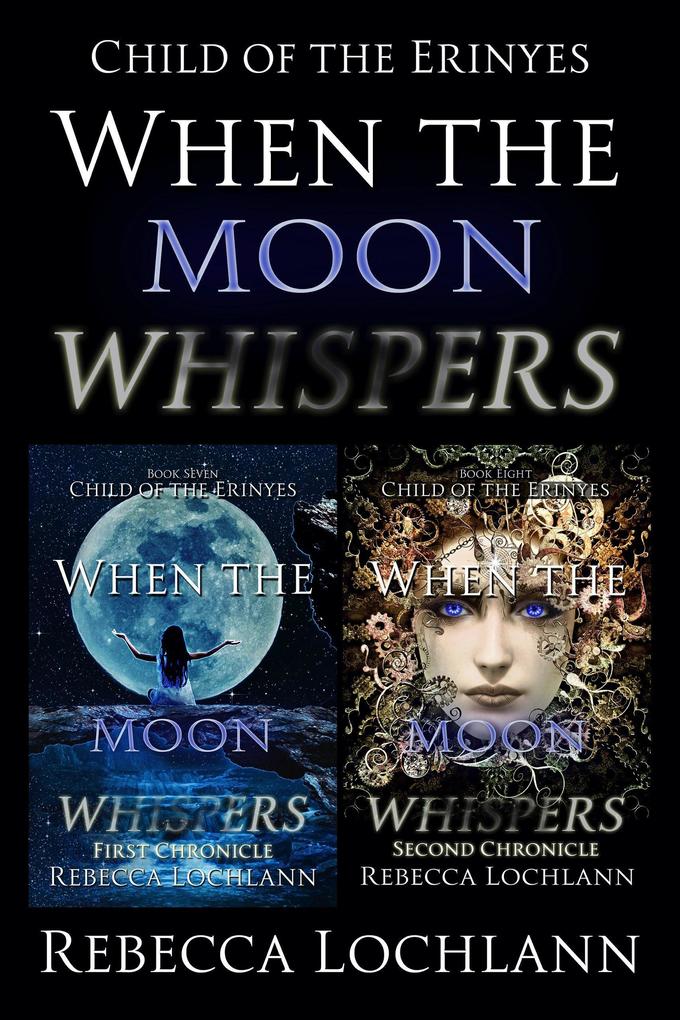 When the Moon Whispers First and Second Chronicle (The Child of the Erinyes #7)