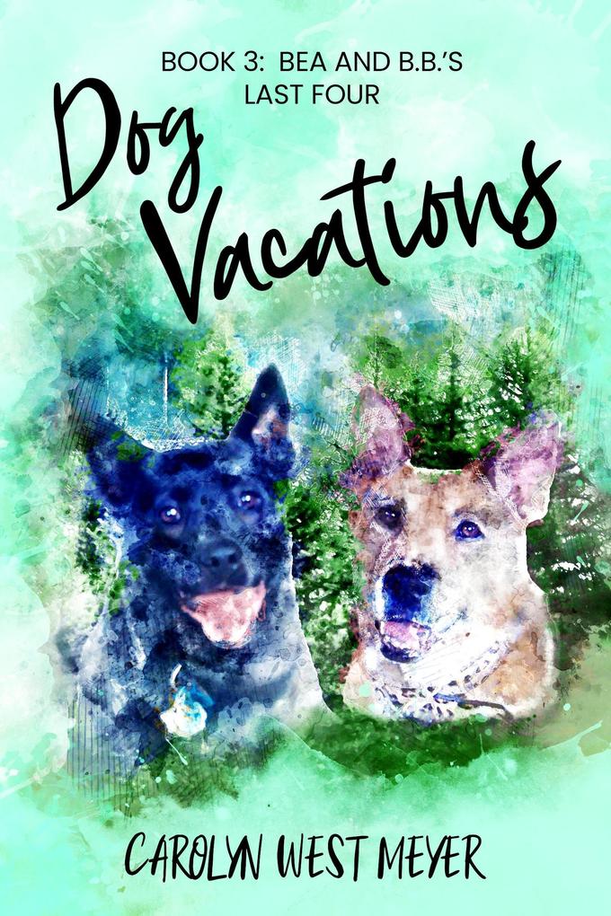Book 3: Bea and B.B.‘s Last Four Dog Vacations