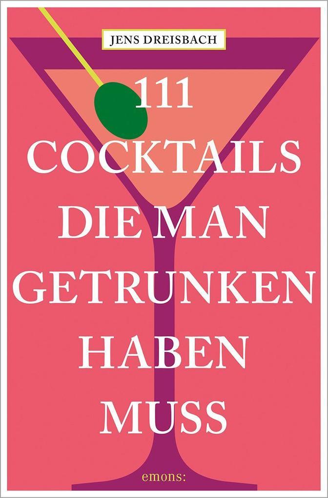 111 Cocktails die man getrunken haben muss