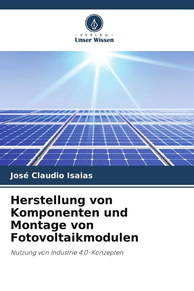 Herstellung von Komponenten und Montage von Fotovoltaikmodulen