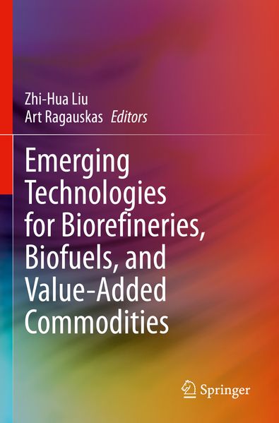 Emerging Technologies for Biorefineries Biofuels and Value-Added Commodities