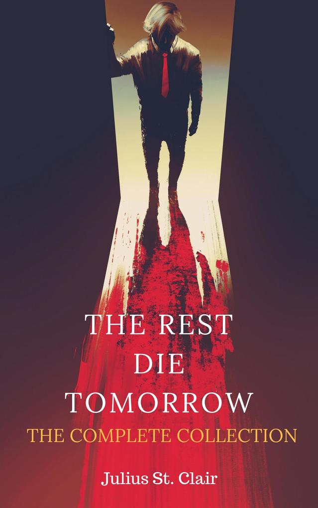 The Rest Die Tomorrow: The Complete Collection (The Rest Die Tomorrow Miniseries #5)