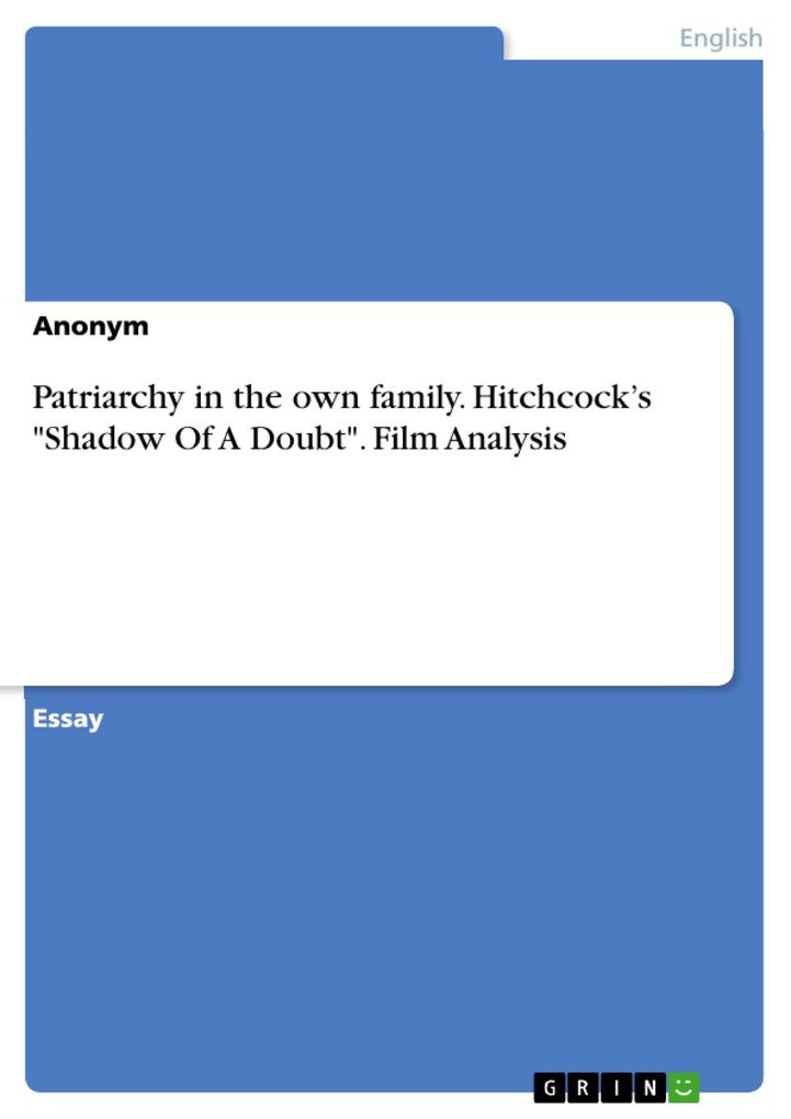 Patriarchy in the own family. Hitchcock‘s Shadow Of A Doubt. Film Analysis