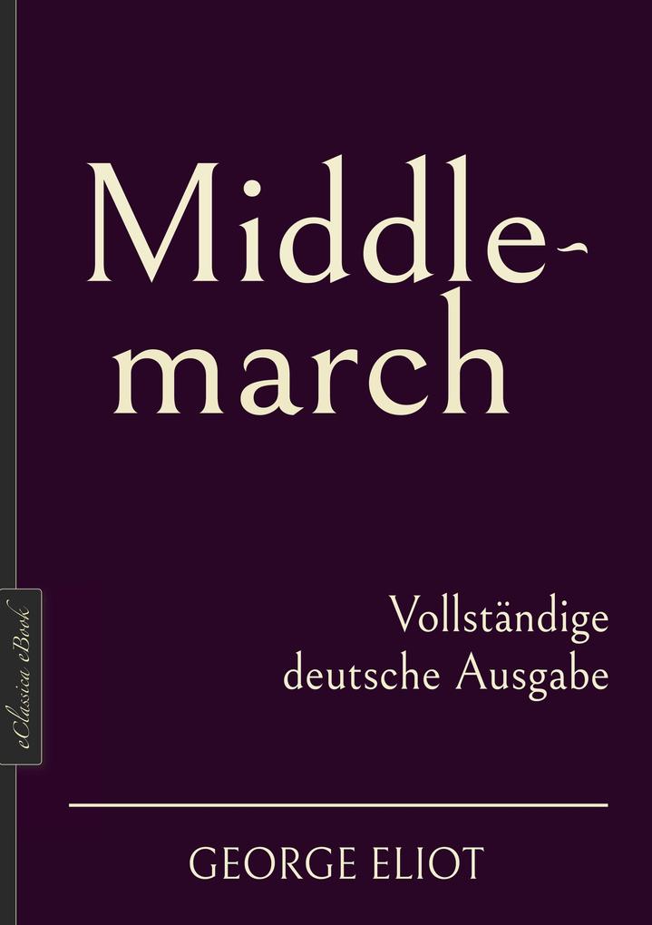 George Eliot: Middlemarch - Vollständige deutsche Ausgabe