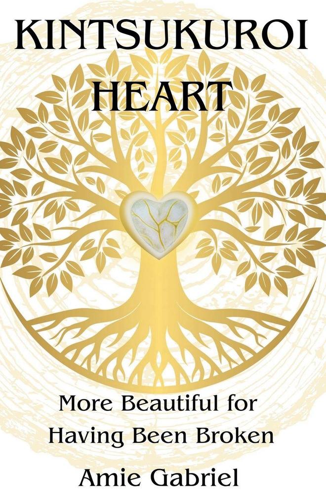 Kintsukuroi Heart; More Beautiful For Having Been Broken