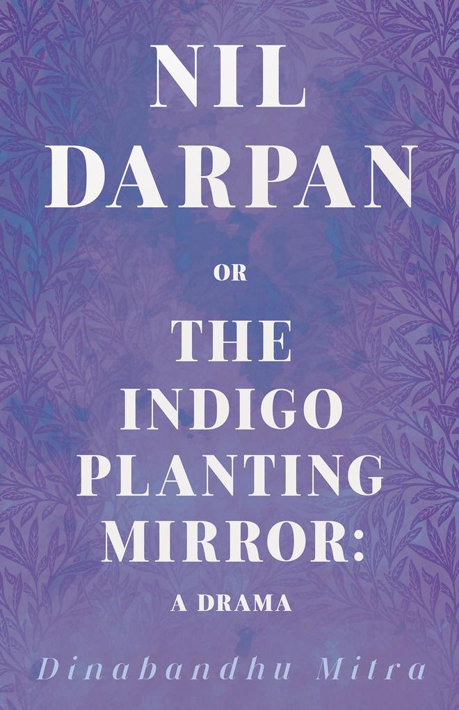 Nil Darpan; Or the Indigo Planting Mirror