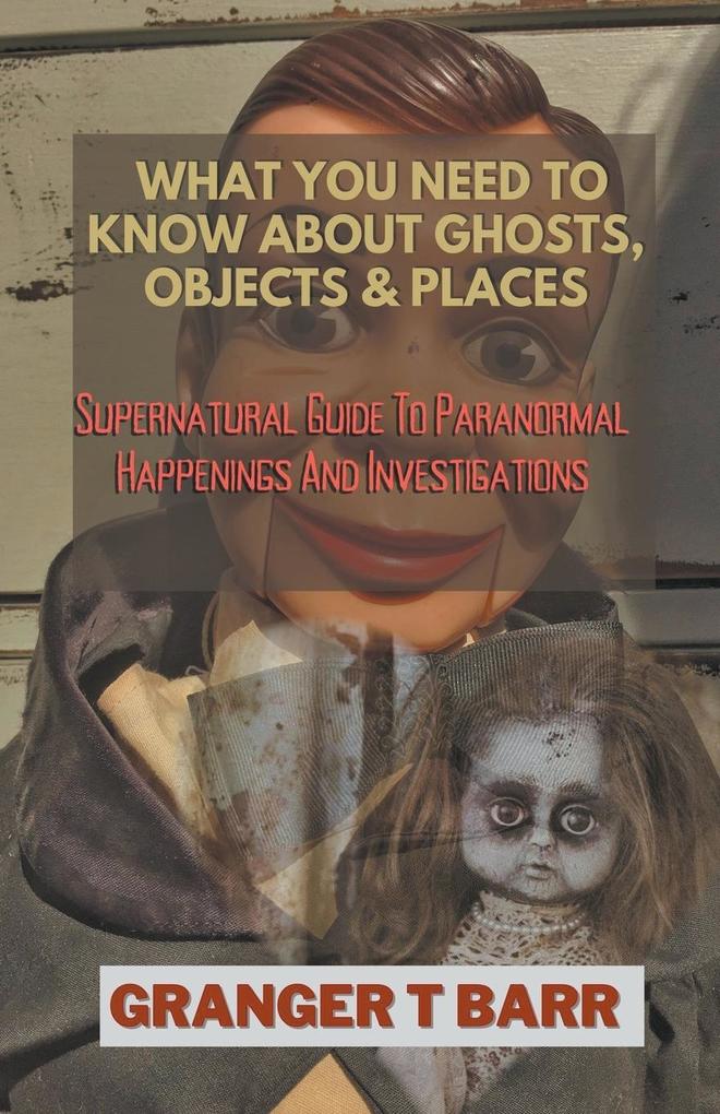 What You Should Know About Ghosts Objects And Places